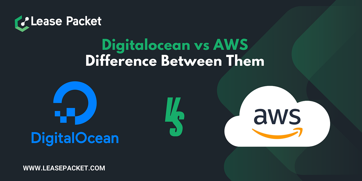 Digitalocean vs AWS cloud — Difference Between Them by Lease Packet