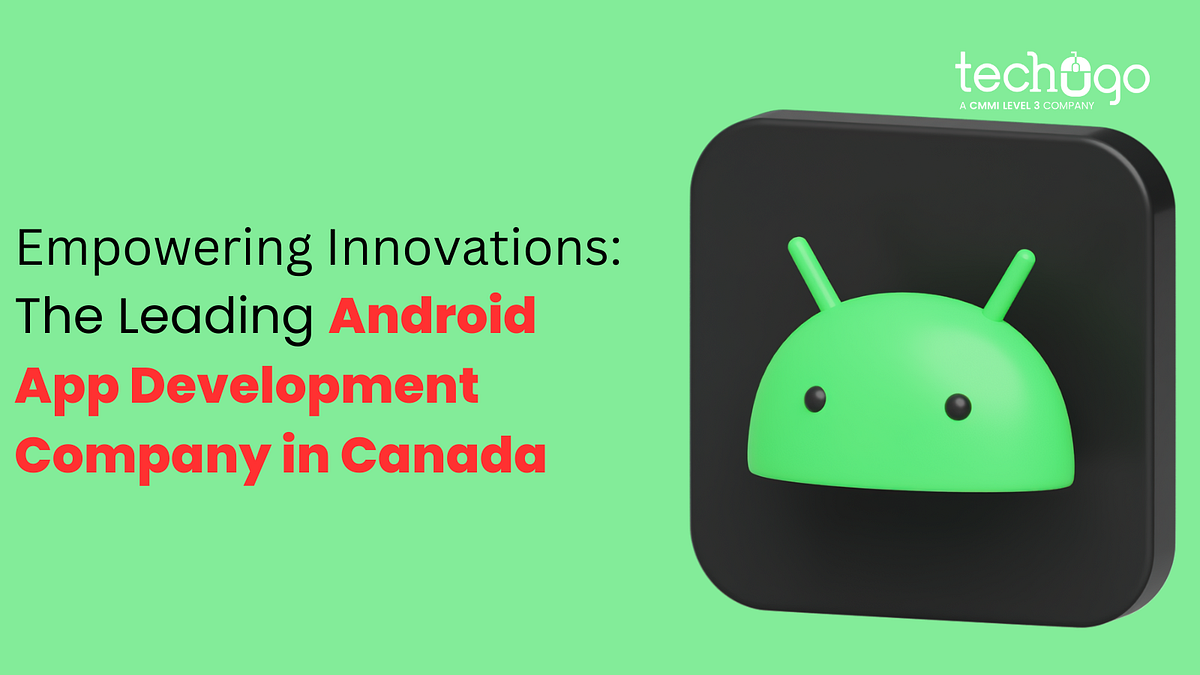 Empowering Innovations: The Leading Android App Development Company in ...