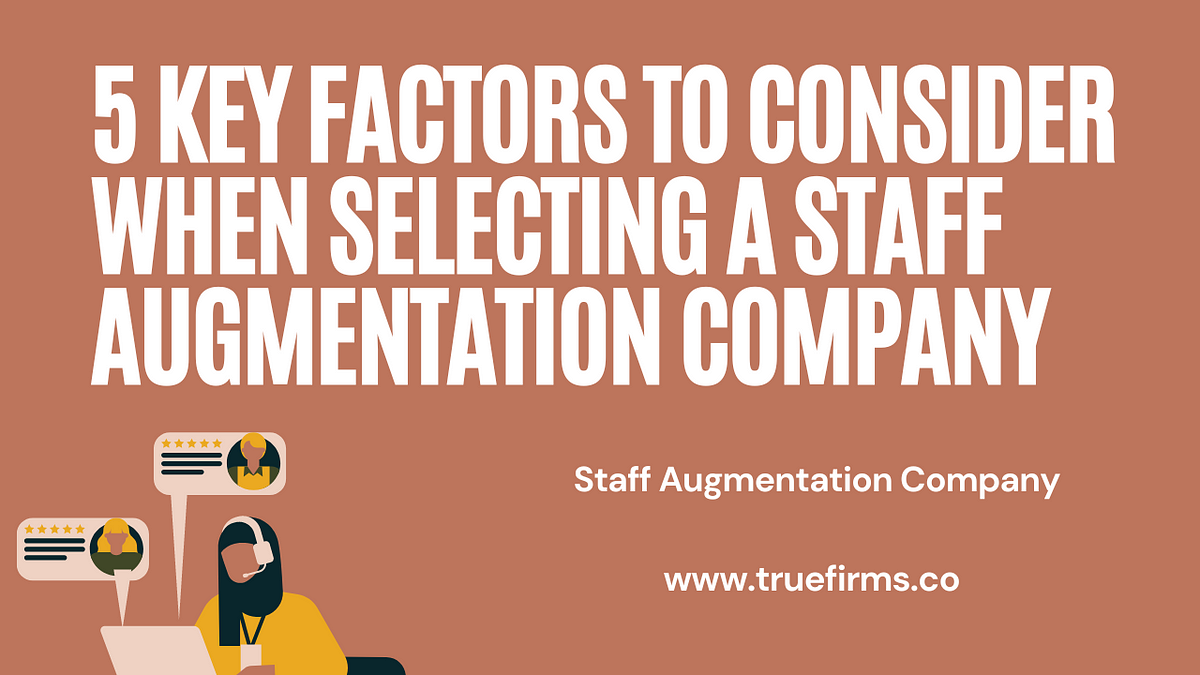 5 Key Factors to Consider When Selecting a Staff Augmentation Company