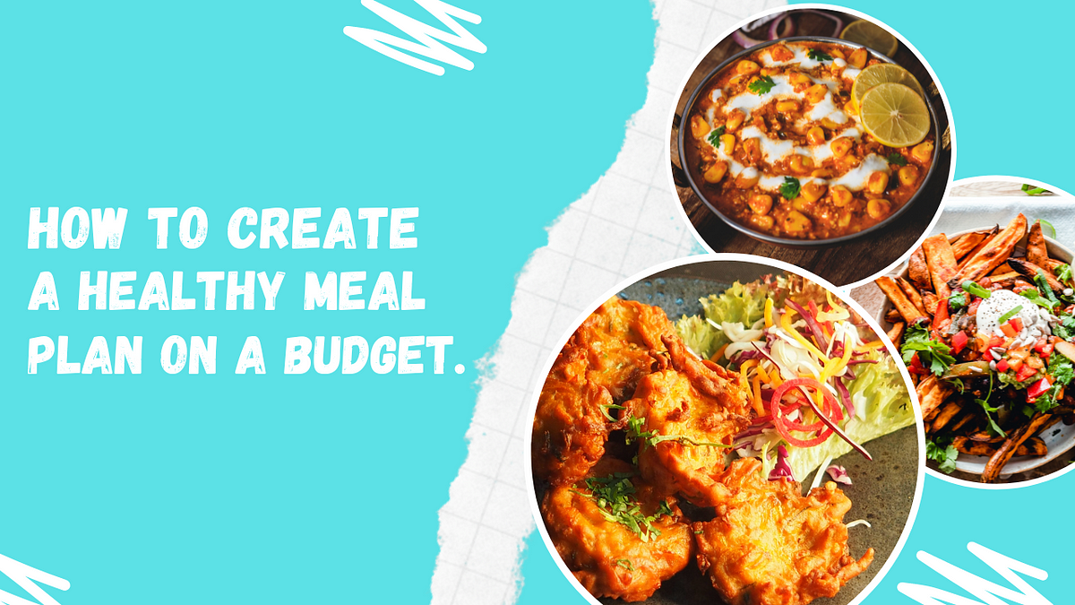 how-to-create-a-healthy-meal-plan-on-a-budget-by-ibrahim-medium