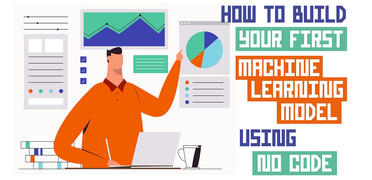 How to Build Your First Machine Learning Model Using No Code | by ...