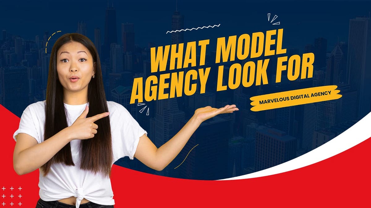 What Features Do Model Agencies Look For Marvelousdigitalagency Medium