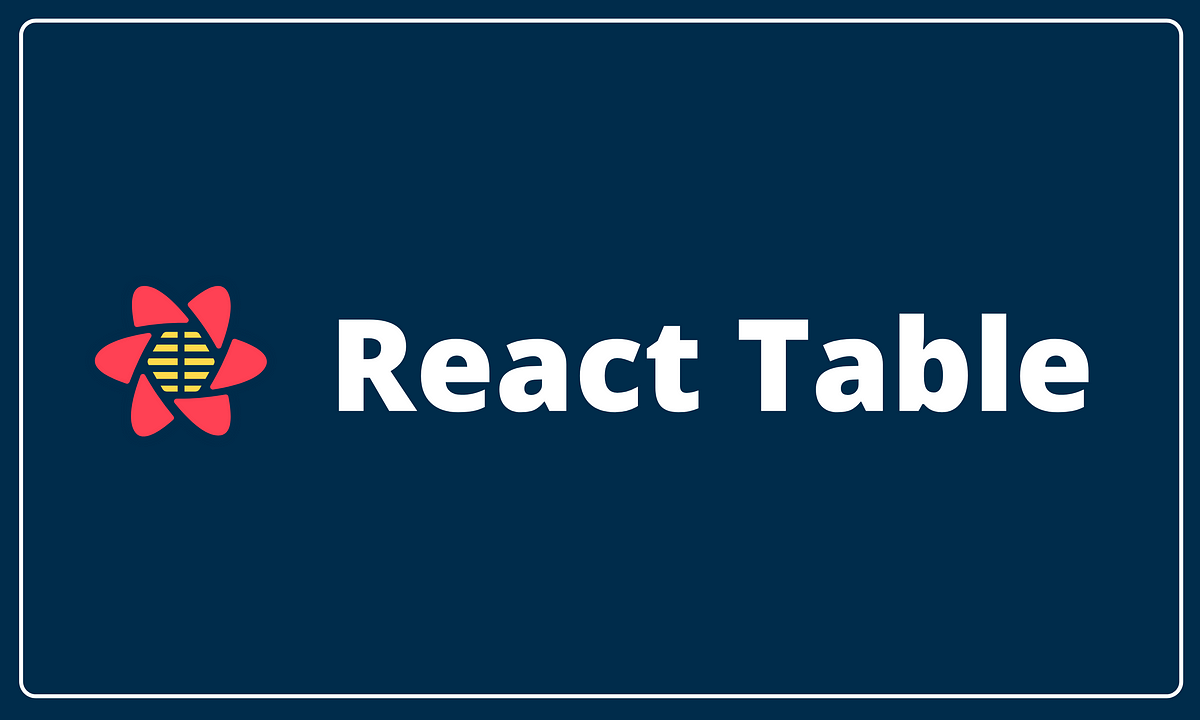 React Table: The Headless Table Library for React | by Piumi Liyana  Gunawardhana | Bits and Pieces