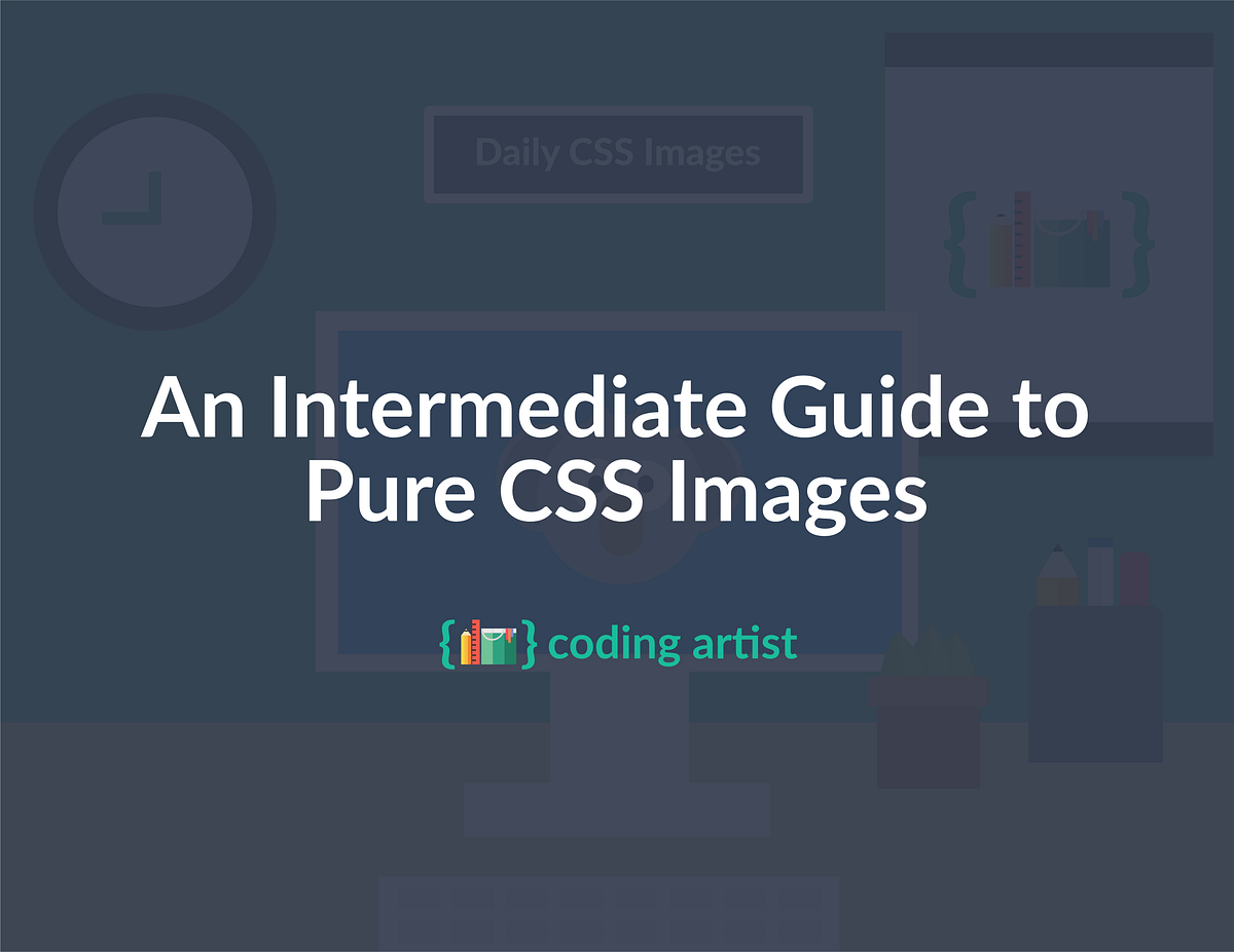 An Intermediate Guide to Pure CSS Images | by Michael Mangialardi ...