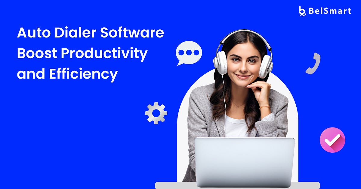 Auto Dialer Software Boost Productivity and Efficiency by BelSmart