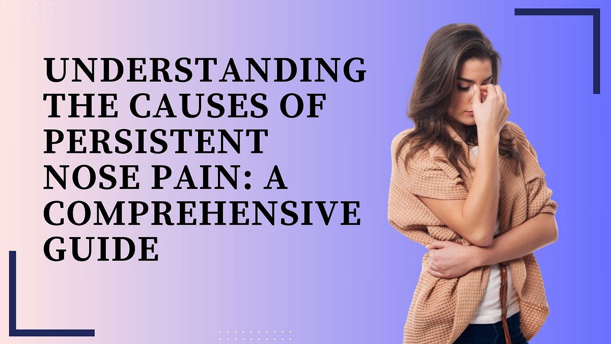 Understanding the Causes of Persistent Nose Pain A Comprehensive Guide by Rungta Hospital