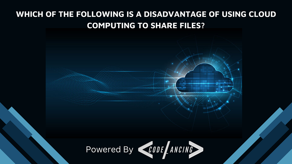 Which of the Following is a Disadvantage of Using Cloud Computing to