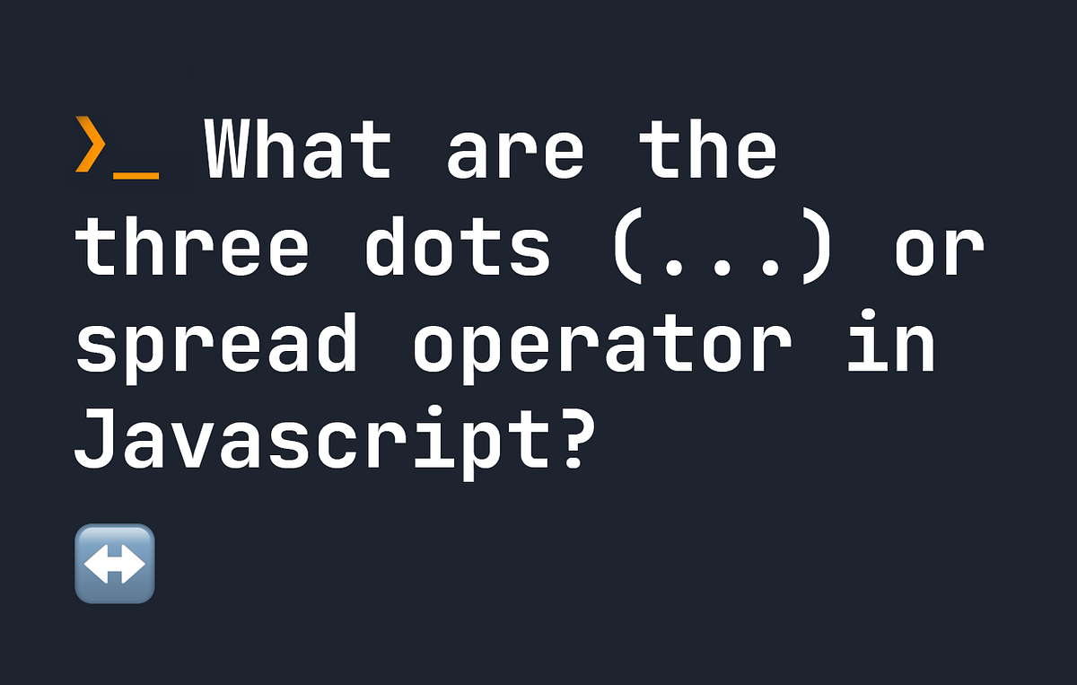 What is the Three Dots (…) or Spread Operator in JavaScript ...