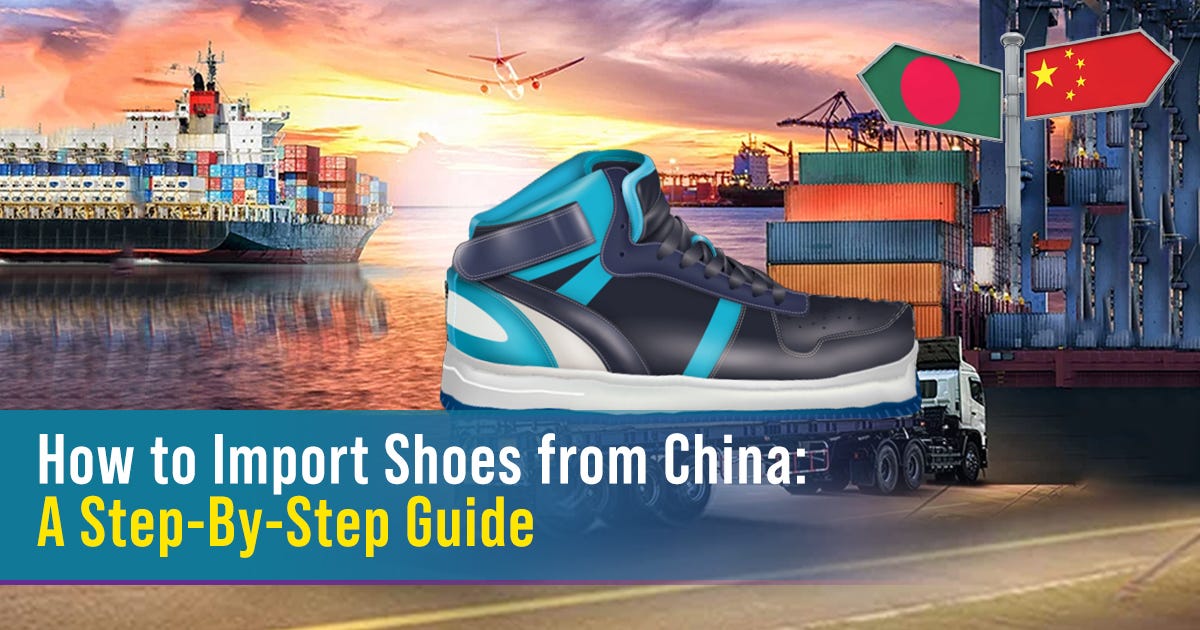 How to Import Shoes from China: A Step-by-Step Guide | by Shamim Ayub |  Dec, 2023 | Medium