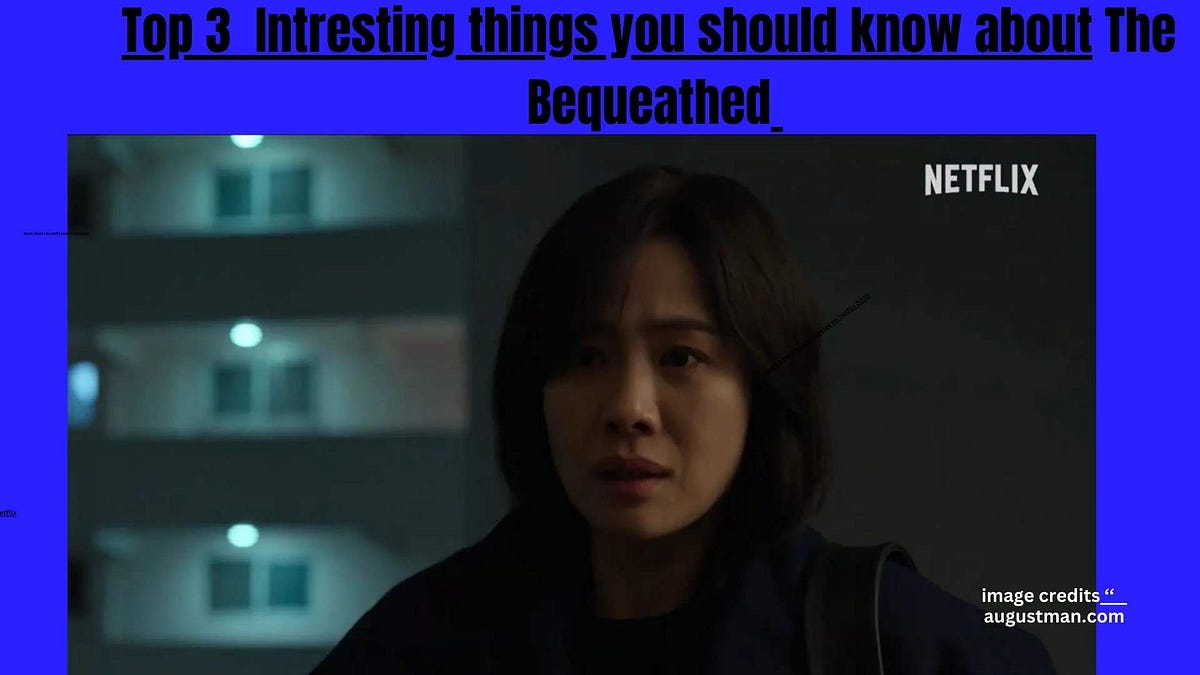 Review of “The Bequeathed” Season 1(TV Series 2024) by Netflix