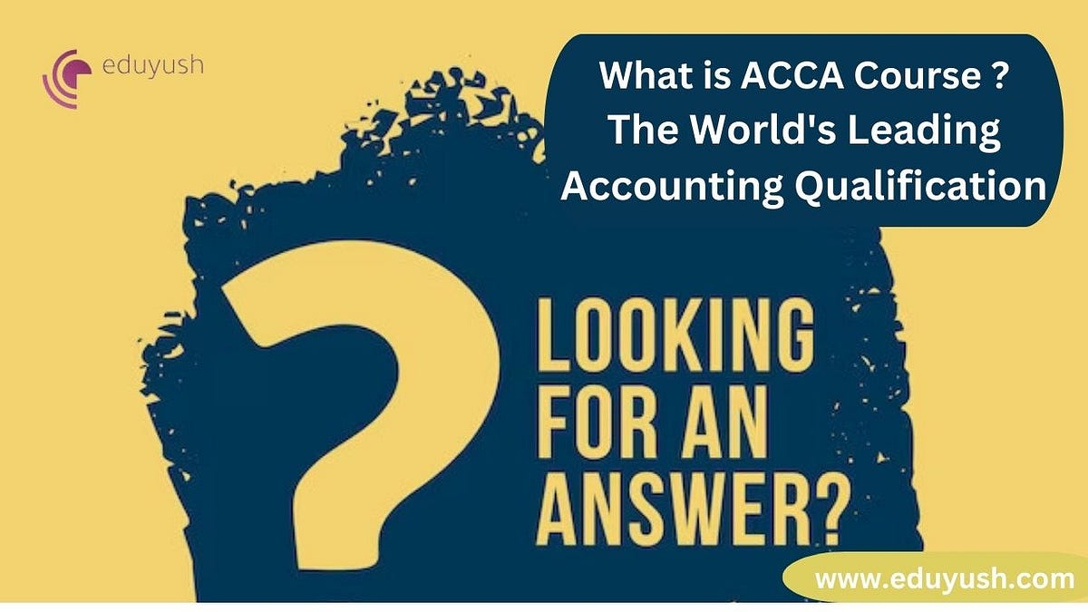 What Is ACCA Course : The Worlds Leading Accounting Qualification ...