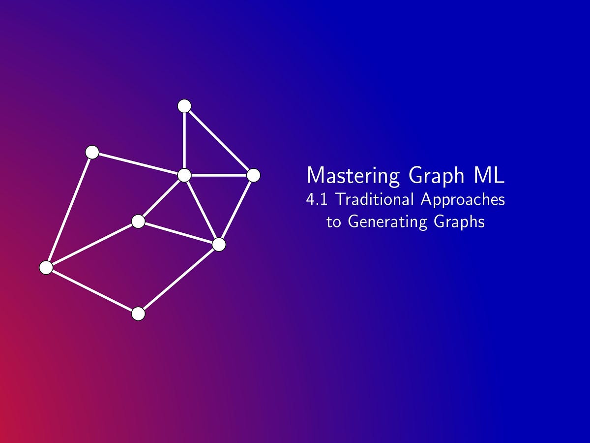 Mastering Graph ML: Traditional Approaches to Generating Graphs | by ...