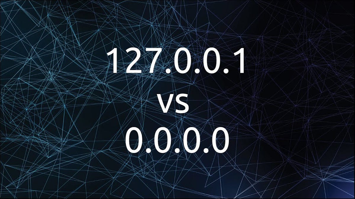 Understanding 127.0.0.1 vs 0.0.0.0 | by Rohit Kumar | Medium