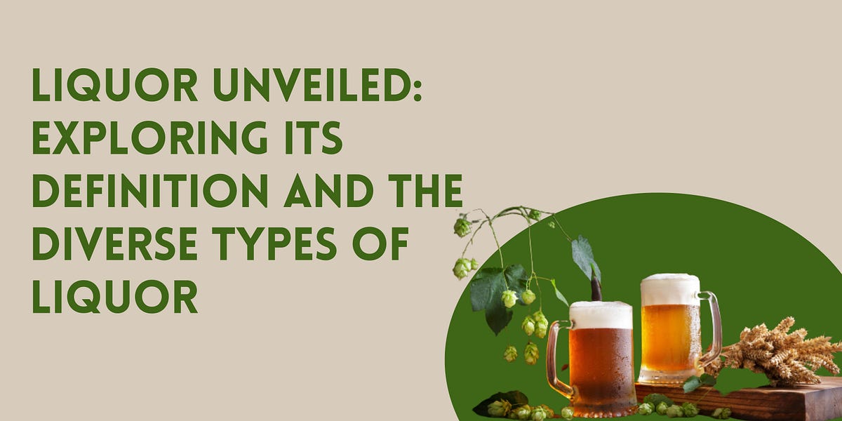 Liquor Unveiled Exploring its Definition and the Diverse Types of