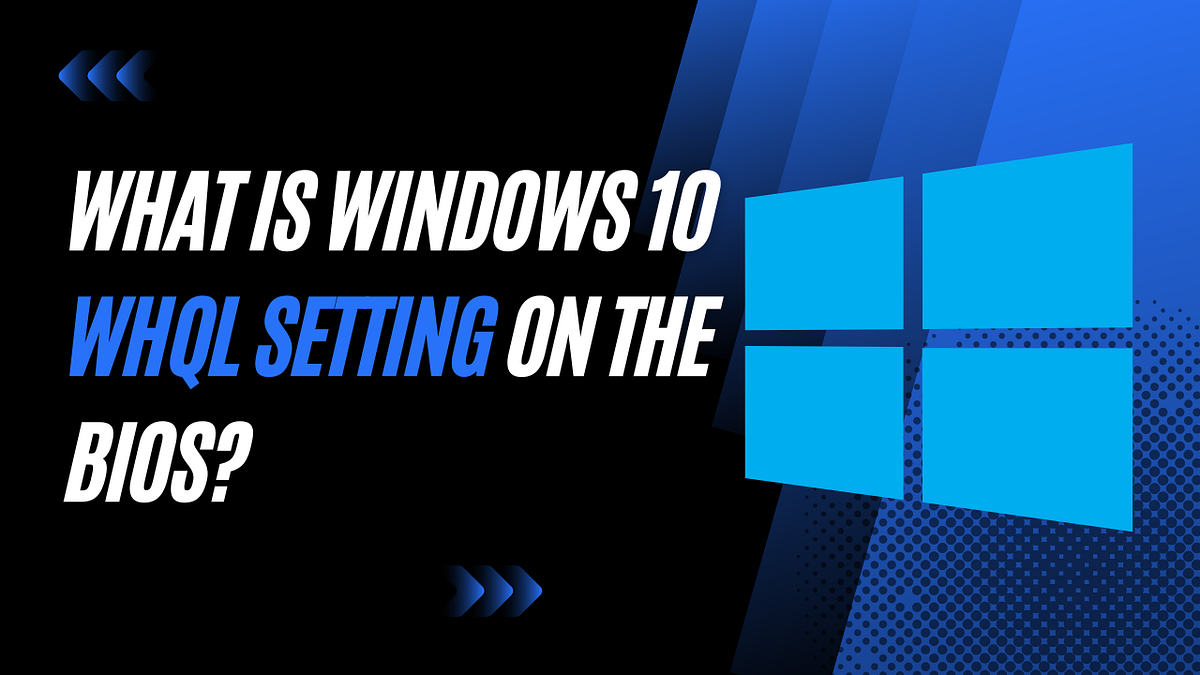 What is Windows 10 WHQL Setting on the BIOS? Medium