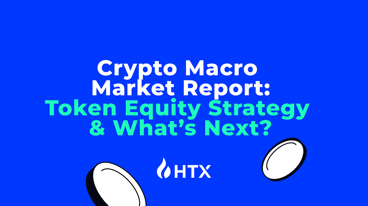 HTX Crypto Macro Research Report: “Token-Equity Strategy” Heats Up the  Market and Signals a New Industry Cycle! | by htxofficial | Medium