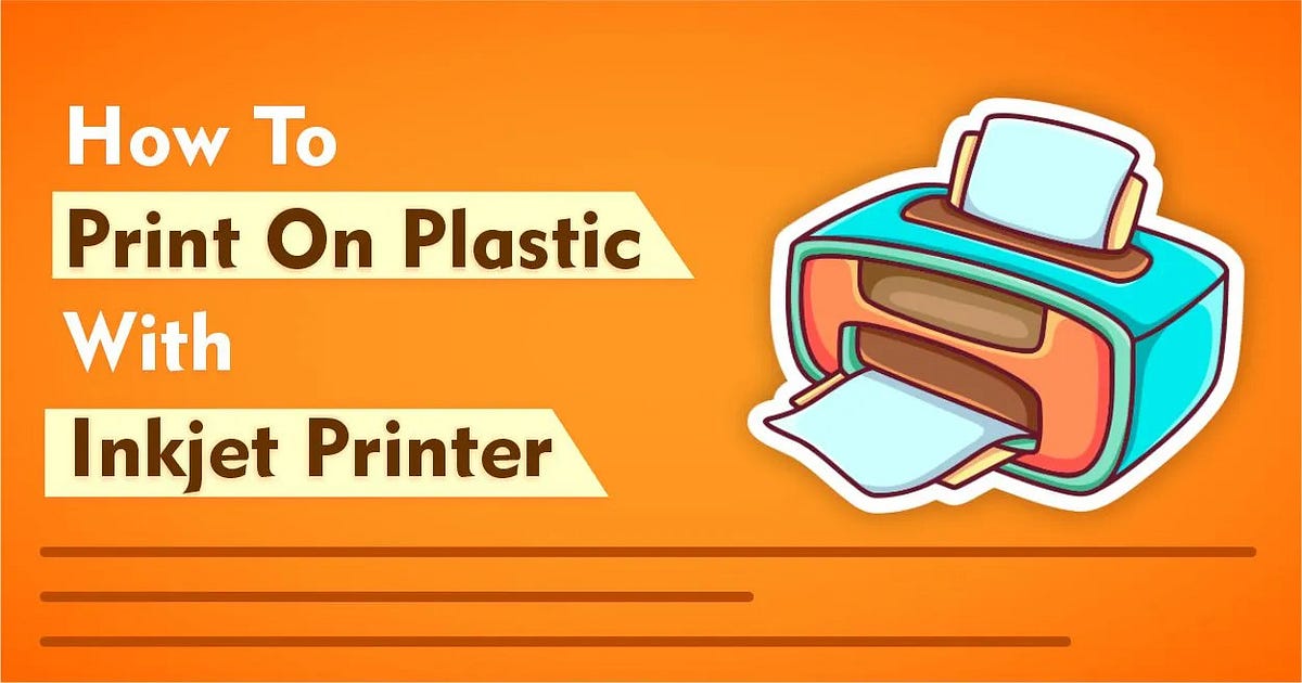 How To Print On Plastic With Inkjet Printer | Easy Way 2022 | by ...