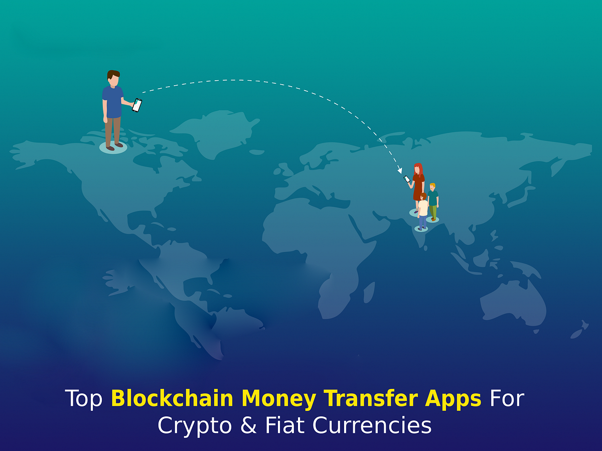 Top Blockchain Money Transfer Apps For Crypto & Fiat Currencies | by ...