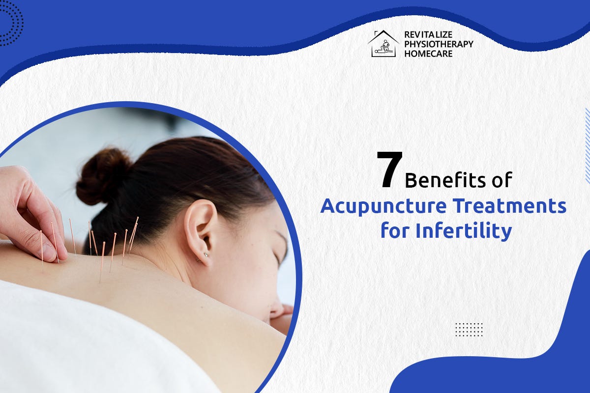 7 Benefits of Acupuncture Treatments for Infertility by Revitalize