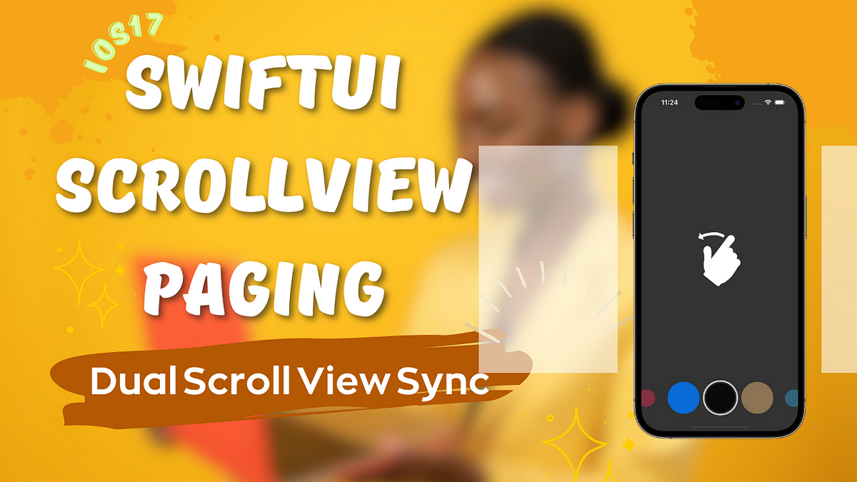 Unlocking SwiftUI ScrollView Paging: Dual Scroll View Sync (iOS17) | by ...