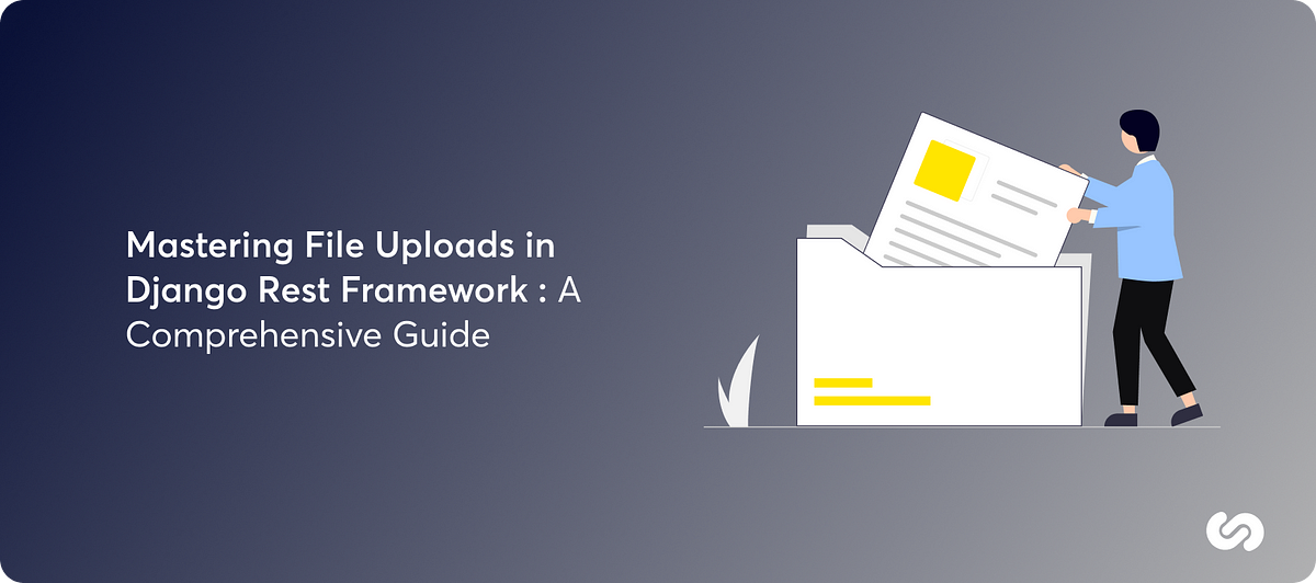 Mastering File Uploads in Django Rest Framework : A Comprehensive Guide ...