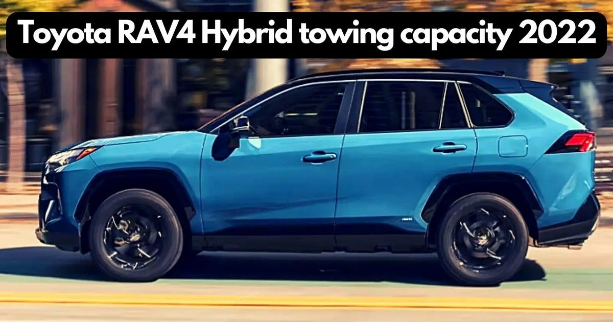 2022 Toyota RAV4 Hybrid Towing Capacity by The Car Towing Feb, 2024
