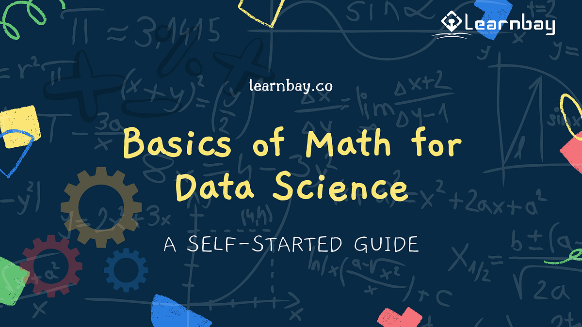 Basics of Math for Data Science A SelfStarted Guide by Techno Dairy