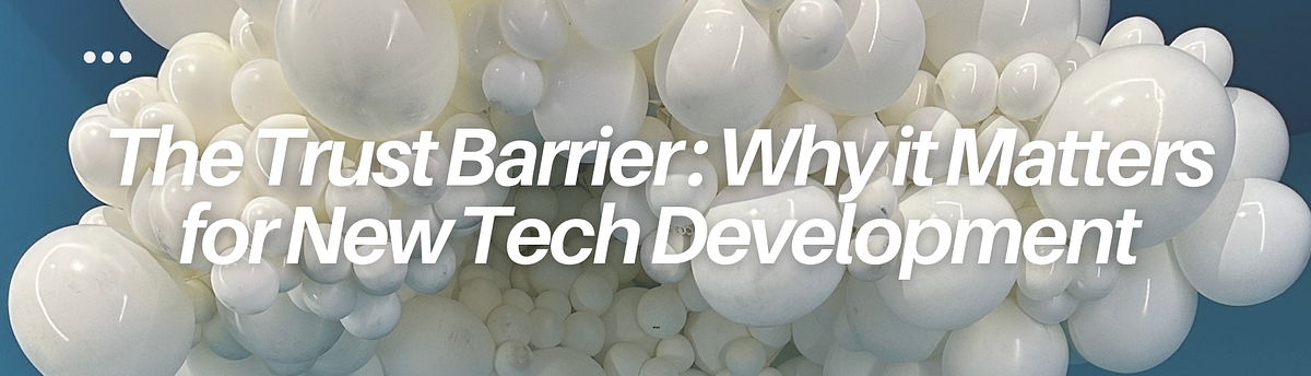 The Trust Barrier in Emerging Technology: Why It Matters for the Future of AI, Blockchain, and…