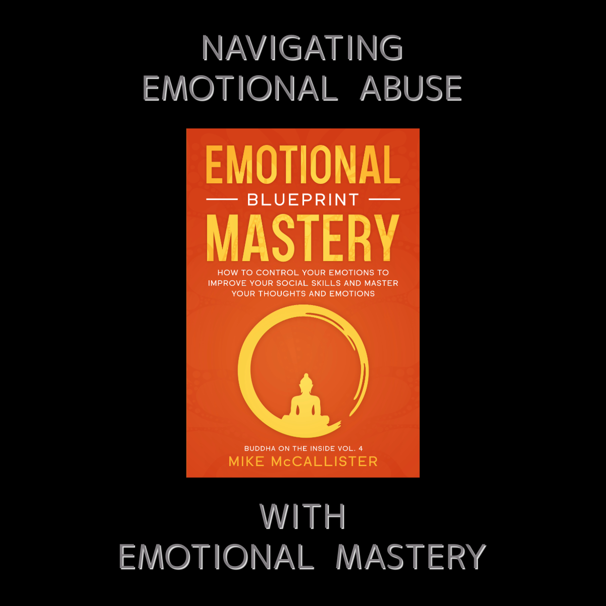 NAVIGATING EMOTIONAL ABUSE WITH EMOTIONAL MASTERY