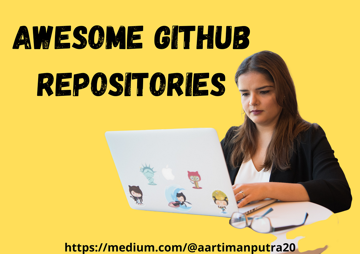 Awesome GitHub Repositories. Here is the list of really amazing… | by ...