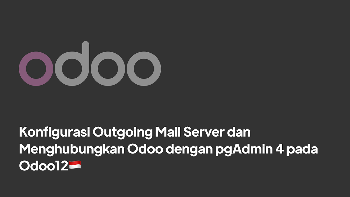 Konfigurasi Outgoing Mail Server dan Menghubungkan Odoo dengan pgAdmin