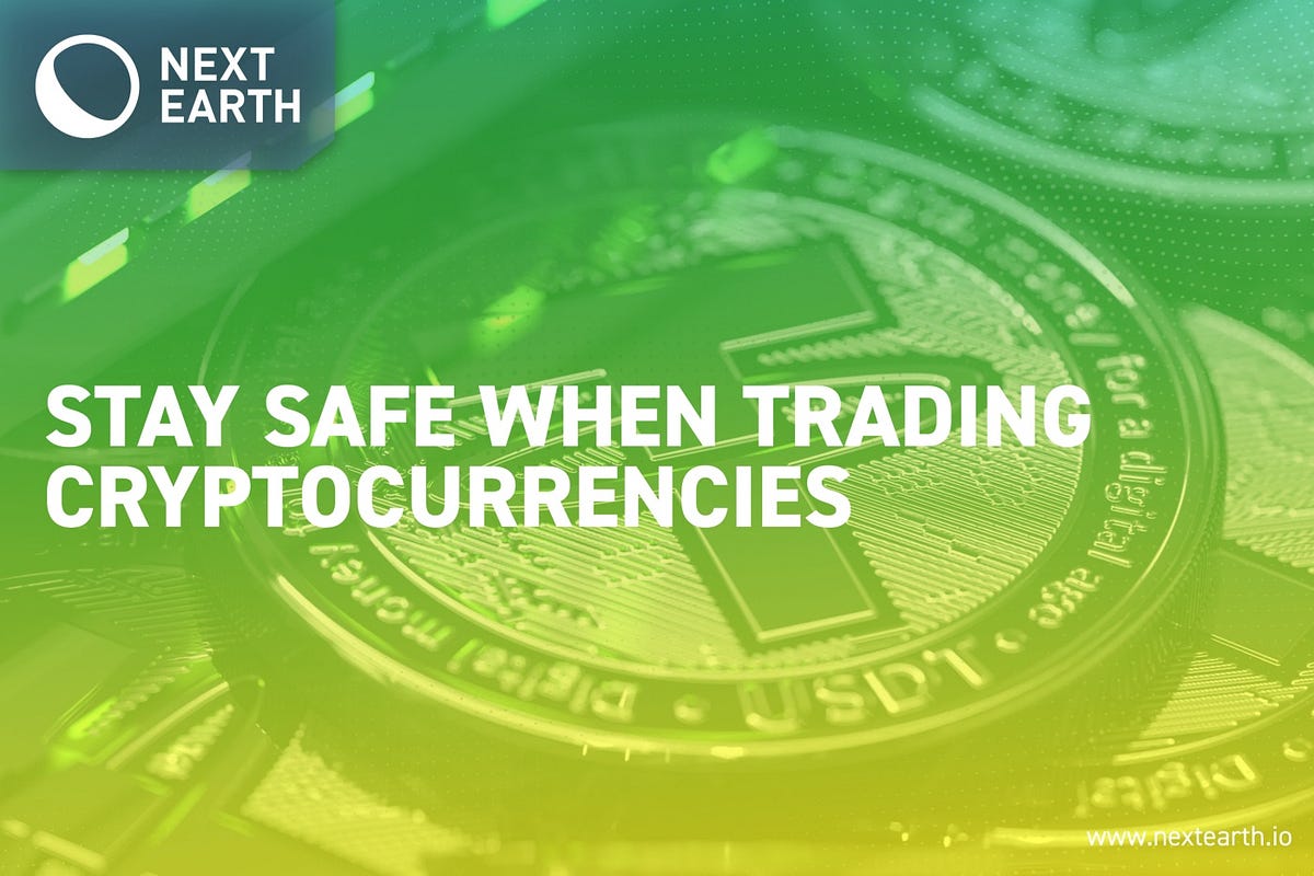 Stay Safe When Trading Cryptocurrencies | Next Earth