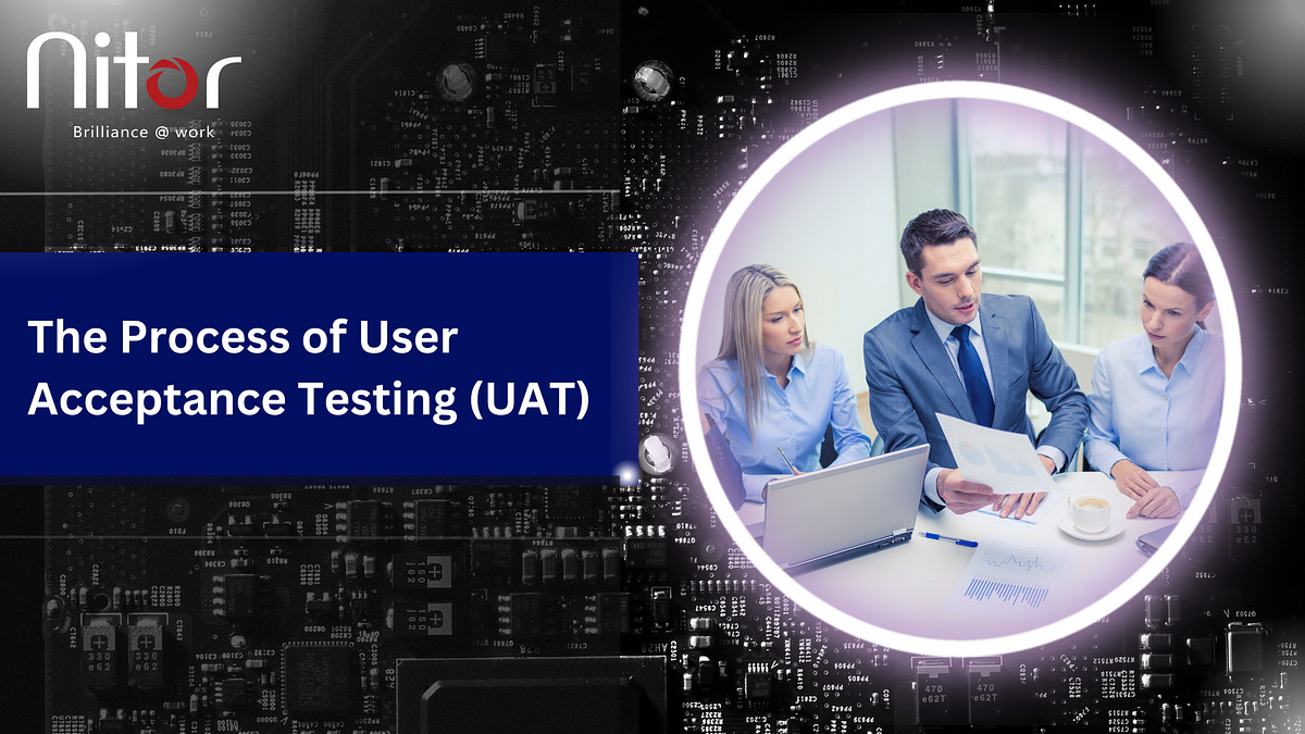 The Process of User Acceptance Testing (UAT) by Services Nitor Medium