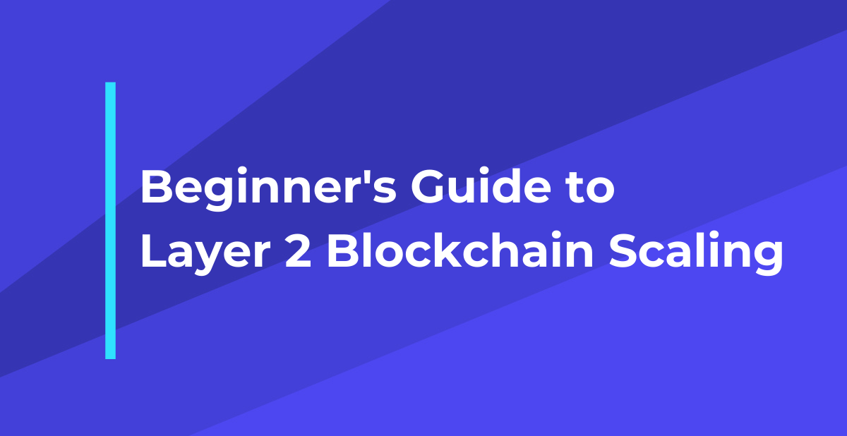 Beginner’s Guide To Layer 2 Blockchain Scaling | By Diana Chen ...