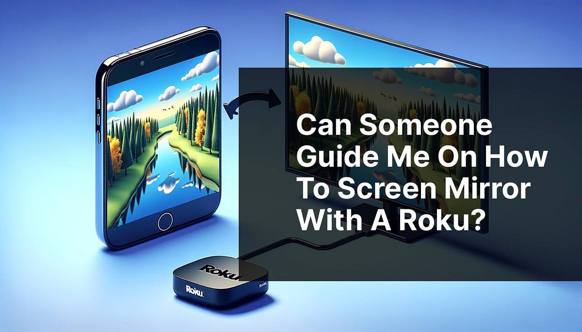Can someone guide me on how to screen mirror with a Roku? | by ...