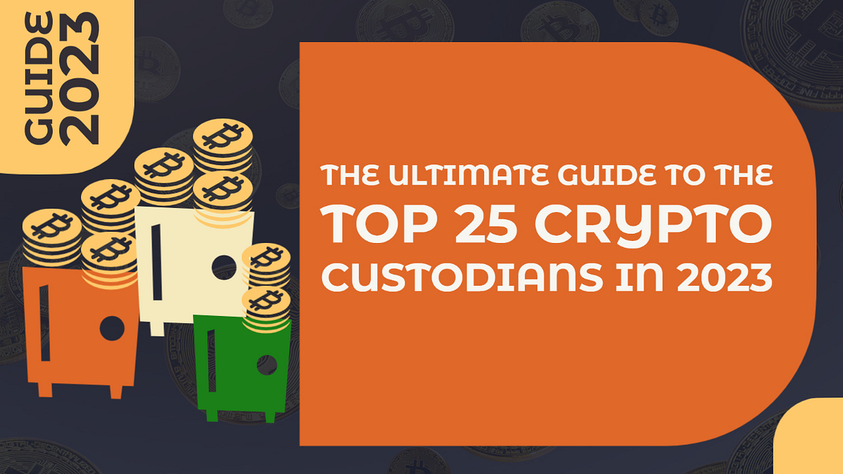 The Ultimate Guide to the Top 25 Crypto Custodians in 2023 | by Deepak  Amirtha Raj | Medium