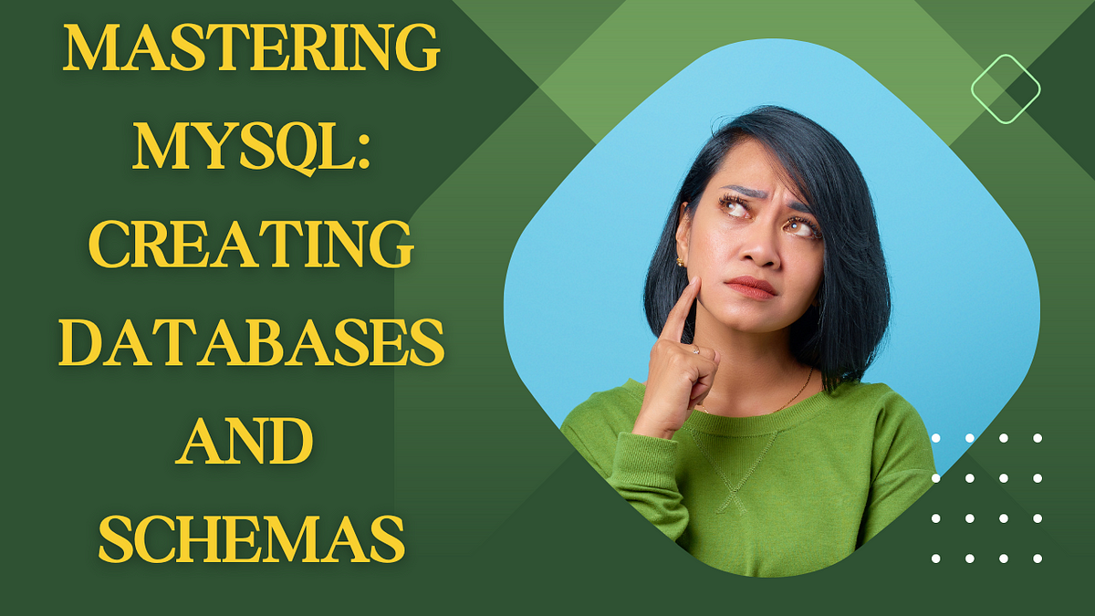 Mastering Mysql Creating Databases And Schemas By Datascience Nexus Medium 3469