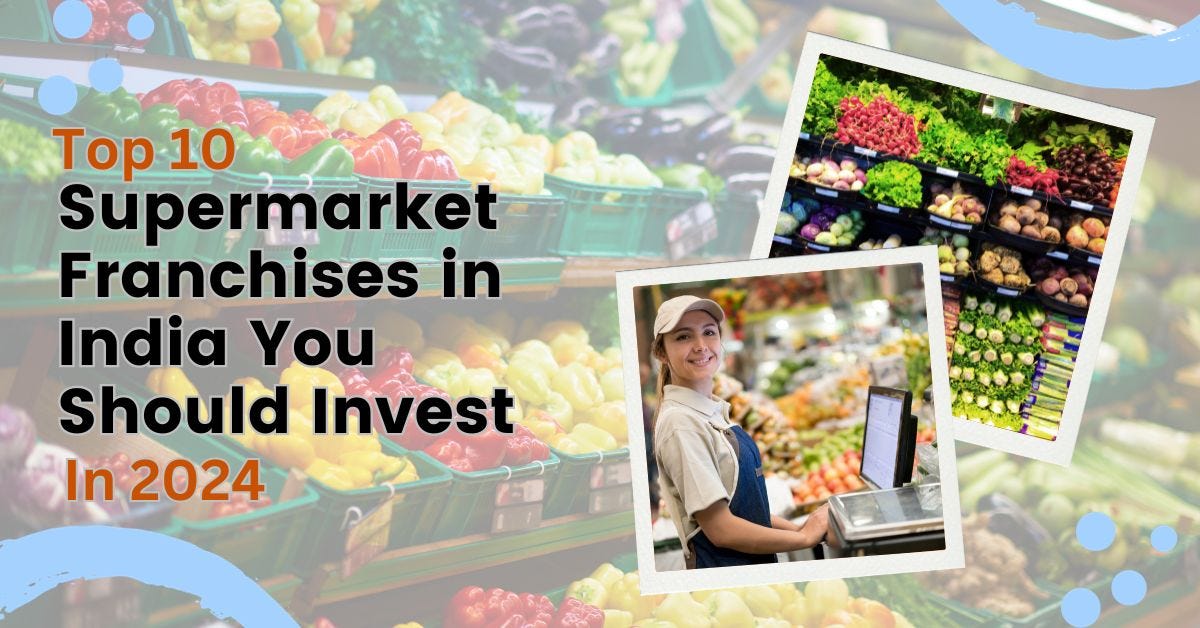 Top 10 Supermarket Franchises in India You Should Invest In 2024 by