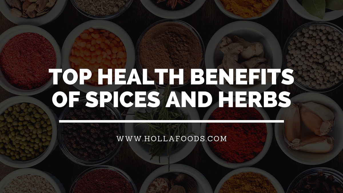 Health Benefits of Spices and Herbs — Holla Foods by Hollafoods Medium