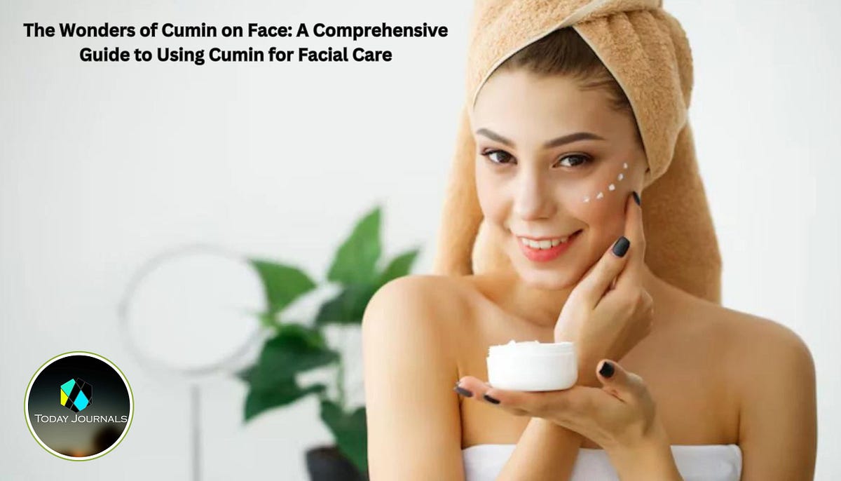 The Wonders of Cumin on Face A Comprehensive Guide to Using Cumin for Facial Care by today