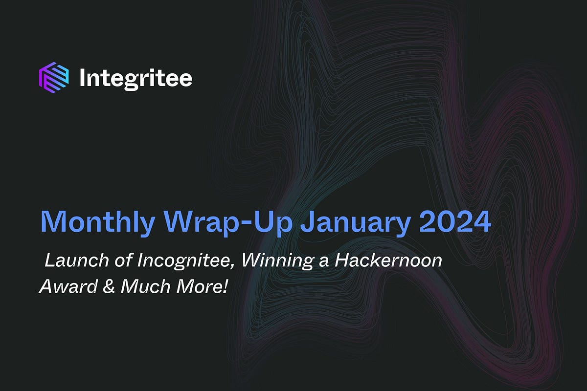 Monthly Wrap-Up January 2024: Launching the Incognitee Testnet, Winning a Hackernoon Award & Much…