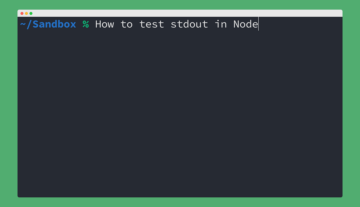 How to test stdout output in Node.js | by Nikhil Vijayan | JavaScript ...