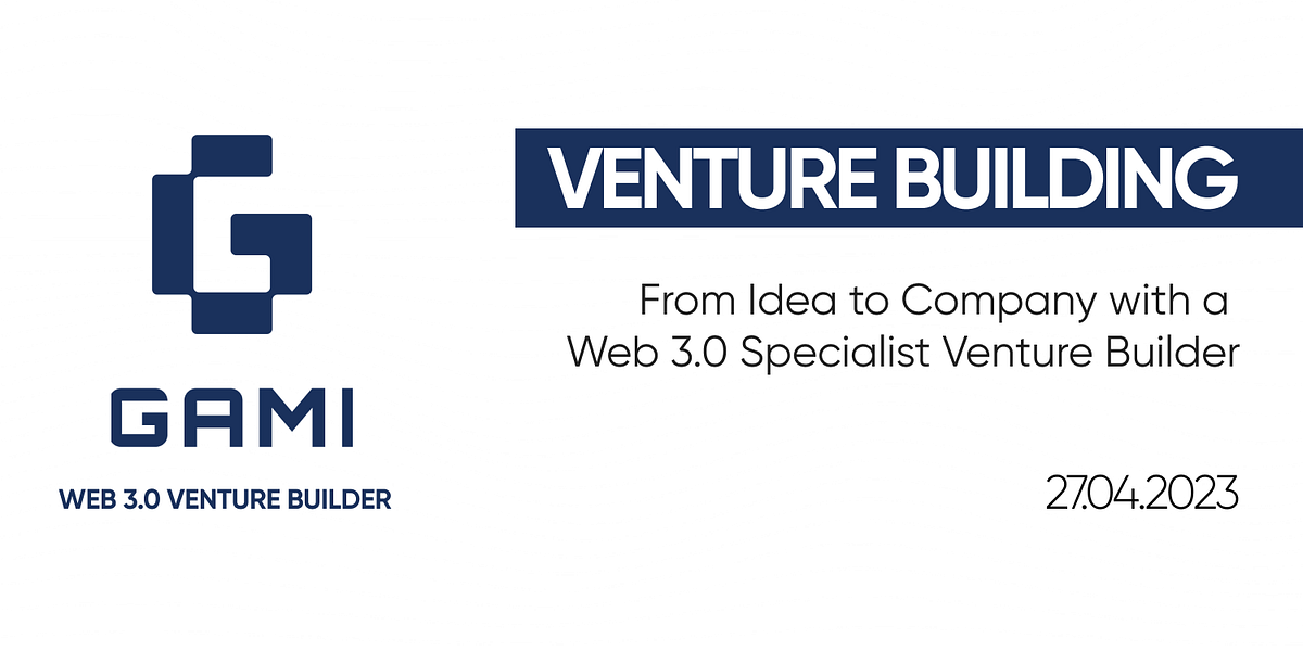 Venture Building: From Idea to Company with a Web 3.0 Specialist ...