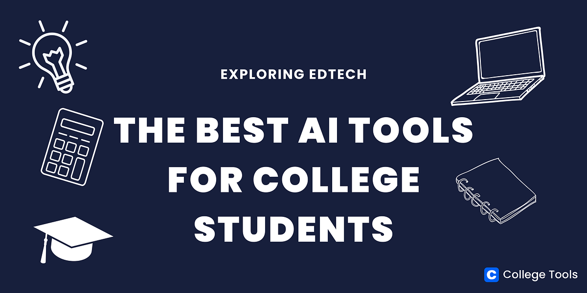 Exploring EdTech The Best AI Tools for College Students by College