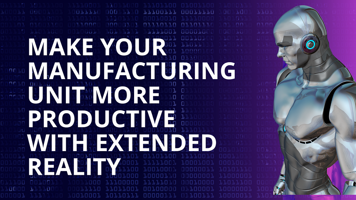 Applications Of Extented Reality In Manufacturing Sector | Make Your ...