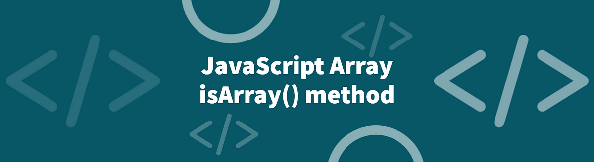 JavaScript Array isArray() Method | by Faruk | Medium