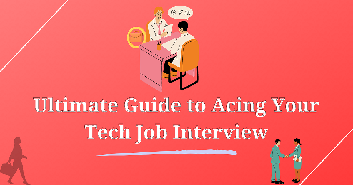 Ultimate Guide to Acing Your tech Job Interview in 2023 | by Sarang S ...
