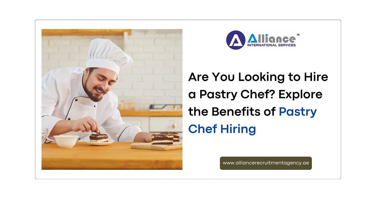Are You Looking to Hire a Pastry Chef? Explore the Benefits of Pastry