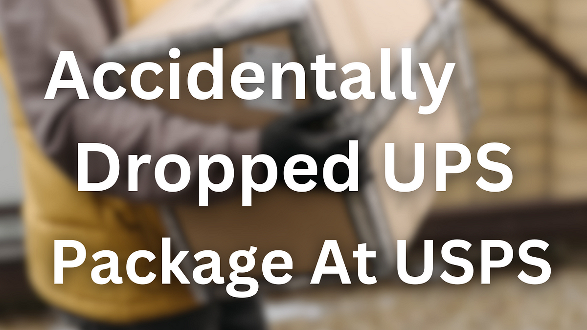 Accidentally Dropped UPS Package At USPS by Mason Evans Medium