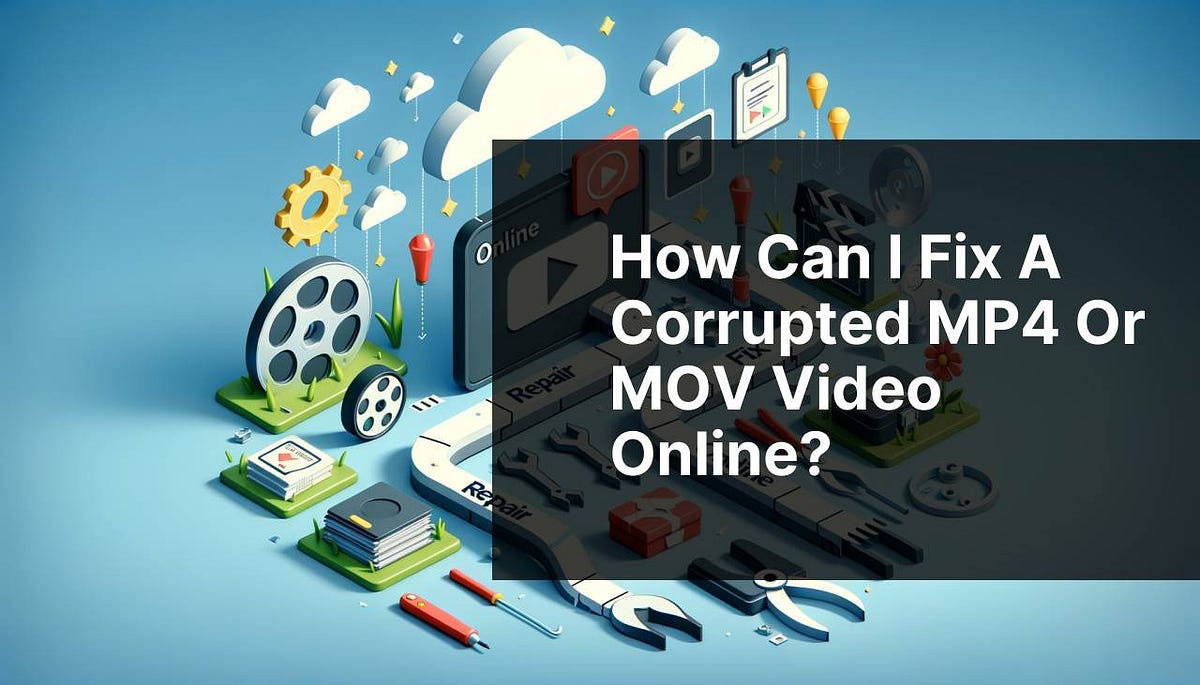 How can I fix a corrupted MP4 or MOV video online? by Best Software